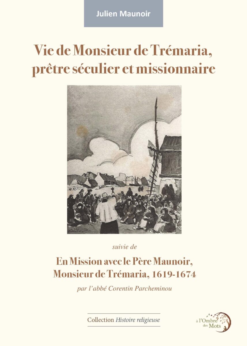 Julien MAUNOIR, Vie de Monsieur de Trémaria, prêtre séculier et missionnaire